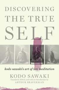 Discovering the True Self : Kodo Sawaki's Art of Zen Meditation