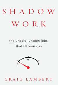 Shadow Work : The Unpaid, Unseen Jobs That Fill Your Day