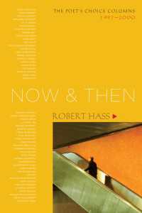 Now and Then : The Poet's Choice Columns, 1997-2000