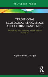 Traditional Ecological Knowledge and Global Pandemics : Biodiversity and Planetary Health Beyond Covid-19