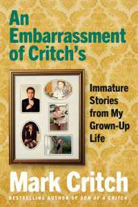 An Embarrassment of Critch's : Immature Stories From My Grown-Up Life