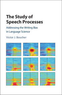 The Study of Speech Processes : Addressing the Writing Bias in Language Science