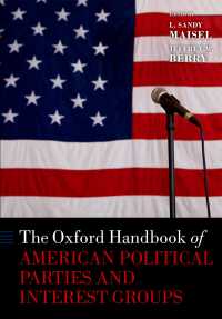 オックスフォード アメリカの政党と利益団体ハンドブック<br>The Oxford Handbook of American Political Parties and Interest Groups