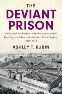 The Deviant Prison : Philadelphia's Eastern State Penitentiary and the Origins of America's Modern Penal System, 1829–1913