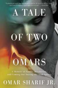 A Tale of Two Omars : A Memoir of Family, Revolution, and Coming Out During the Arab Spring