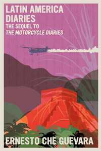 Latin America Diaries : The Sequel to The Motorcycle Diaries