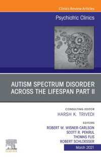 AUTISM SPECTRUM DISORDER ACROSS THE LIFESPAN Part II, An Issue of Psychiatric Clinics of North America