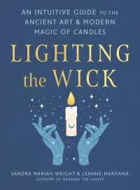 Lighting the Wick : An Intuitive Guide to the Ancient Art and Modern Magic of Candles