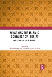 What Was the Islamic Conquest of Iberia? : Understanding the New Debate