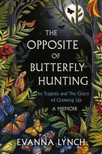 The Opposite of Butterfly Hunting : The Tragedy and The Glory of Growing Up; A Memoir