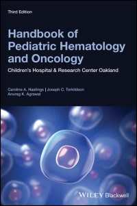 小児血液学・腫瘍学ハンドブック（第３版）<br>Handbook of Pediatric Hematology and Oncology : Children's Hospital and Research Center Oakland（3）
