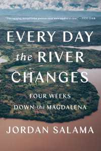 Every Day the River Changes : Four Weeks Down the Magdalena
