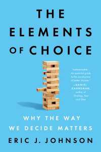 The Elements of Choice : Why the Way We Decide Matters