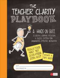 The Teacher Clarity Playbook : A Hands-On Guide to Creating Learning Intentions and Success Criteria for Organized, Effective Instruction（First Edition）
