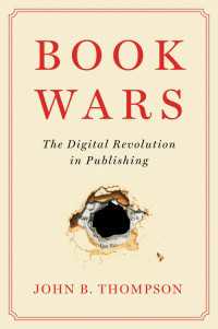 Ｊ．Ｂ．トンプソン著／ブックウォーズ：出版界のデジタル革命<br>Book Wars : The Digital Revolution in Publishing