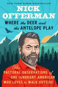 Where the Deer and the Antelope Play : The Pastoral Observations of One Ignorant American Who Loves to Walk Outside