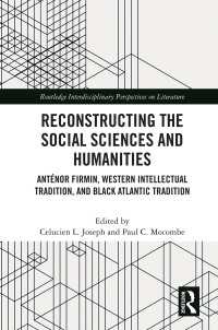 Reconstructing the Social Sciences and Humanities : Anténor Firmin, Western Intellectual Tradition, and Black Atlantic Tradition