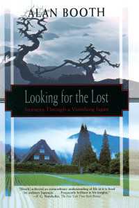 Looking for the Lost : Journeys Through a Vanishing Japan