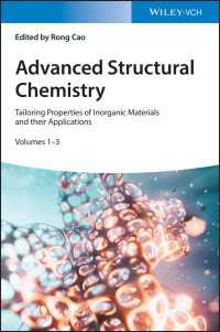 先端的構造化学<br>Advanced Structural Chemistry : Tailoring Properties of Inorganic Materials and their Applications, 3 Volumes