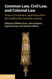 コモンロー、大陸法と植民地法：１２－２０世紀の比較法制史<br>Common Law, Civil Law, and Colonial Law : Essays in Comparative Legal History from the Twelfth to the Twentieth Centuries