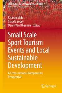 スポーツ・ツーリズムの小規模イベントと持続可能な地域開発：各国比較<br>Small Scale Sport Tourism Events and Local Sustainable Development〈1st ed. 2021〉 : A Cross-National Comparative Perspective