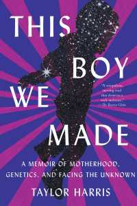 This Boy We Made : A Memoir of Motherhood, Genetics, and Facing the Unknown
