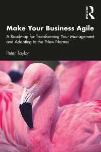 Make Your Business Agile : A Roadmap for Transforming Your Management and Adapting to the ‘New Normal’