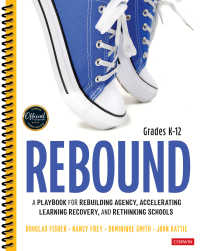 Rebound, Grades K-12 : A Playbook for Rebuilding Agency, Accelerating Learning Recovery, and Rethinking Schools