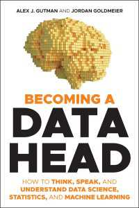 あなたもデータ頭脳になれる：身に着くデータサイエンス・統計学・機械学習<br>Becoming a Data Head : How to Think, Speak, and Understand Data Science, Statistics, and Machine Learning