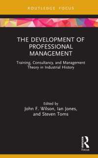 The Development of Professional Management : Training, Consultancy, and Management Theory in Industrial History