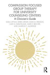Compassion Focused Group Therapy for University Counseling Centers : A Clinician’s Guide