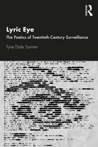 ２０世紀アメリカ文学と監視の詩学<br>Lyric Eye : The Poetics of Twentieth-Century Surveillance