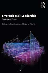 Strategic Risk Leadership : Context and Cases