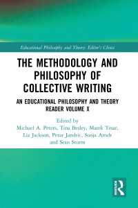 The Methodology and Philosophy of Collective Writing : An Educational Philosophy and Theory Reader Volume X