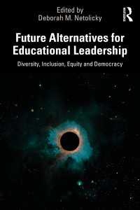 Future Alternatives for Educational Leadership : Diversity, Inclusion, Equity and Democracy