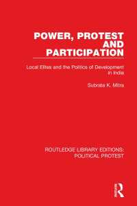 Power, Protest and Participation : Local Elites and the Politics of Development in India