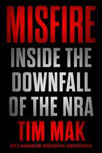 Misfire : Inside the Downfall of the NRA