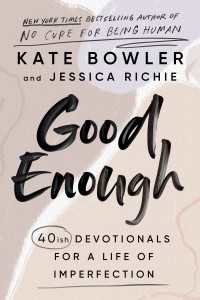 Good Enough : 40ish Devotionals for a Life of Imperfection