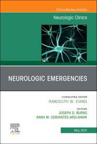 Neurologic Emergencies, An Issue of Neurologic Clinics, E-Book : Neurologic Emergencies, An Issue of Neurologic Clinics, E-Book