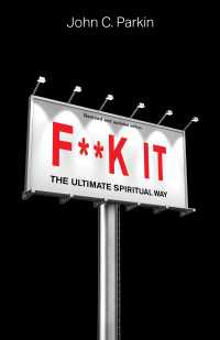 F**k It (Revised and Updated Edition) : The Ultimate Spiritual Way