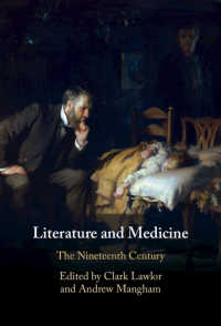 文学と医学（全２巻）第２巻：１９世紀<br>Literature and Medicine: Volume 2 : The Nineteenth Century
