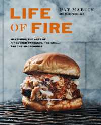Life of Fire : Mastering the Arts of Pit-Cooked Barbecue, the Grill, and the Smokehouse: A Cookbook