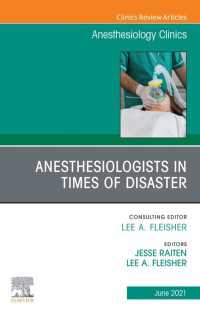 Anesthesiologists in time of disaster, An Issue of Anesthesiology Clinics, E-Book : Anesthesiologists in time of disaster, An Issue of Anesthesiology Clinics, E-Book