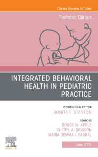 Integrated Behavioral Health in Pediatric Practice, An Issue of Pediatric Clinics of North America, E-Book : Integrated Behavioral Health in Pediatric Practice, An Issue of Pediatric Clinics of North America, E-Book
