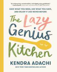 The Lazy Genius Kitchen : Have What You Need, Use What You Have, and Enjoy It Like Never Before