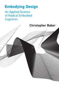 デザインの身体化：ラディカル身体化認知の応用科学<br>Embodying Design : An Applied Science of Radical Embodied Cognition