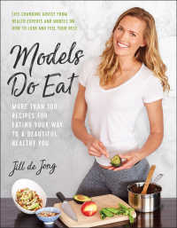 Models Do Eat : More Than 100 Recipes for Eating Your Way to a Beautiful, Healthy You
