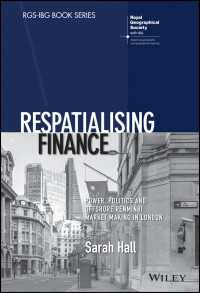 Respatialising Finance : Power, Politics and Offshore Renminbi Market Making in London
