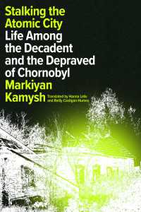Stalking the Atomic City : Life Among the Decadent and the Depraved of Chornobyl