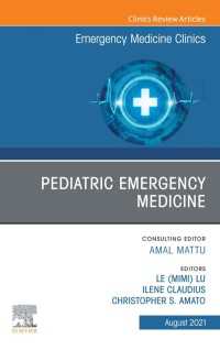 Pediatric Emergency Medicine, An Issue of Emergency Medicine Clinics of North America, E-Book : Pediatric Emergency Medicine, An Issue of Emergency Medicine Clinics of North America, E-Book